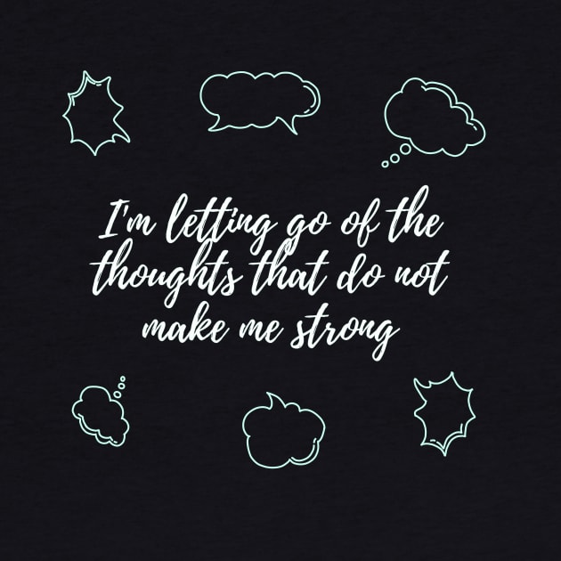 I'm letting go of the thoughts that do not make me strong by TheRealFG